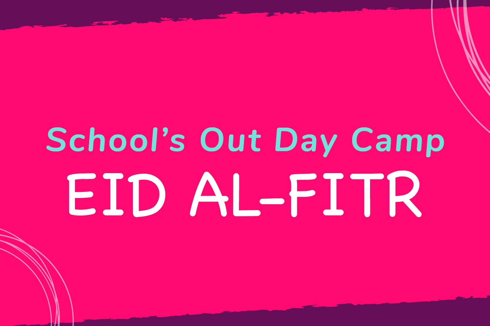 School's Out Camp - Eid Al-Fitr